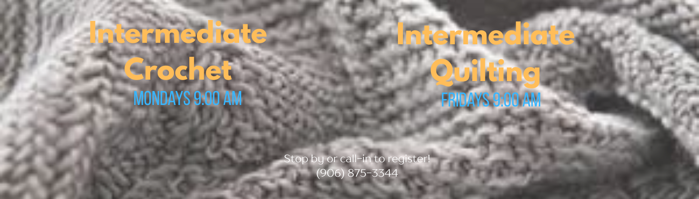 Intermediate Crochet at 9AM Mondays Intermediate Quilting at 9AM Fridays