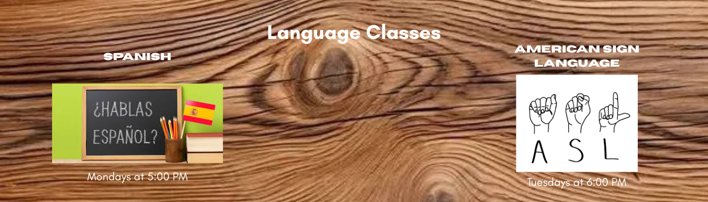Spanish Classes at 5PM Mondays American Sign Language Classes at 6PM Tuesdays